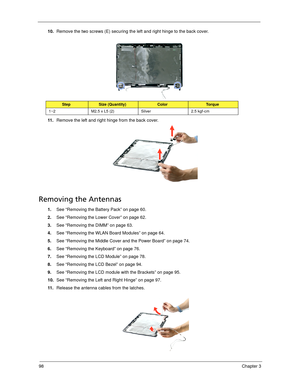 Page 10898Chapter 3
10.Remove the two screws (E) securing the left and right hinge to the back cover.  
11 .Remove the left and right hinge from the back cover.
Removing the Antennas 
1.See “Removing the Battery Pack” on page 60.
2.See “Removing the Lower Cover” on page 62.
3.See “Removing the DIMM” on page 63.
4.See “Removing the WLAN Board Modules” on page 64.
5.See “Removing the Middle Cover and the Power Board” on page 74.
6.See “Removing the Keyboard” on page 76.
7.See “Removing the LCD Module” on page 78....