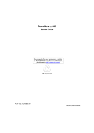 Page 1TravelMate α
αα α-550
Service Guide
  PART NO.: HLX.0550.001 
                                                                                                                                     PRINTED IN TAIWAN Service guide files and updates are available
on the ACER/CSD web; for more information, 
please refer to http://csd.acer.com.tw 