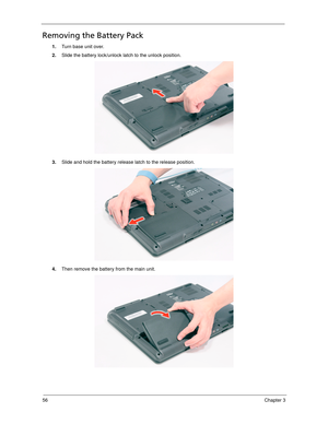 Page 6656Chapter 3
Removing the Battery Pack
1.Turn base unit over. 
2.Slide the battery lock/unlock latch to the unlock position. 
3.Slide and hold the battery release latch to the release position.
4.Then remove the battery from the main unit.  