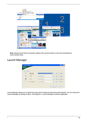 Page 45Chapter 135
Note: Please ensure that the resolution setting of the second monitor is set to the manufacturers 
recommended value.
Launch Manager
Launch Manager allows you to set the four easy-launch buttons located above the keyboard. You can access the 
Launch Manager by clicking on Start > All Programs > Launch Manager to start the application.
Note:
"Easy-launch buttons" on page 24
Start All Programs
Launch ManagerNote:
"Easy-launch buttons" on page 24
Start All Programs
Launch Manager 