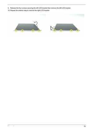Page 80Chapter 370
9. Release the four screws securing the left LCD bracket then remove the left LCD bracket.
10. Repeat the anterior step to remove the right LCD bracket. 