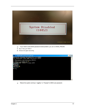 Page 61Chapter 251
If you need to solve BIOS password locked problem, you can run BIOS_PW.EXE
1.
Key in “bios_pw 14452 0”
2.Choose one upper-case string
Reboot the system and key in “qjjg9vy” or “07yqmjd” to BIOS user password. 