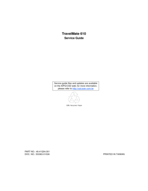 Page 1TravelMate 610
Service Guide
  PART NO.: 49.41Q04.001 
  DOC. NO.: SG363-0103A                                                                                         PRINTED IN TAIWAN Service guide files and updates are available
on the AIPG/CSD web; for more information, 
please refer to http://csd.acer.com.tw 