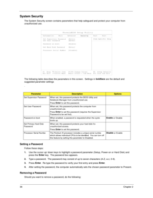 Page 4436Chapter 2
System Security
The System Security screen contains parameters that help safeguard and protect your computer from 
unauthorized use.
The following table describes the parameters in this screen.  Settings in boldface
 are the default and 
suggested parameter settings
.
Setting a Password
Follow these steps:
1.
Use the cursor up/ down keys to highlight a password parameter (Setup, Power-on or Hard Disk) and 
press the Enter
 key.  The password box appears.
2.
Type a password.  The password may...