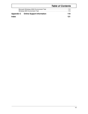 Page 9VII
Table of Contents
Microsoft Windows 2000 Environment Test  . . . . . . . . . . . . . . . . . . . . . . . . . . .112
Windows ME Environment Test  . . . . . . . . . . . . . . . . . . . . . . . . . . . . . . . . . . . .115
Appendix C Online Support Information  119
Index  121 