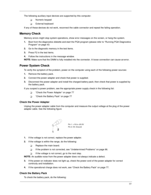 Page 8577
The following auxiliary input devices are supported by this computer:
!Numeric keypad
!External keyboard
If any of these devices do not work, reconnect the cable connector and repeat the failing operation. 
Memory Check
Memory errors might stop system operations, show error messages on the screen, or hang the system.
1.
Boot from the diagnostics diskette and start the PQA program (please refer to “Running PQA Diagnostics 
Program” on page 43.
2.
Go to the diagnostic memory in the test items.
3.
Press...
