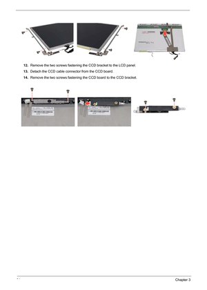 Page 7064Chapter 3
12.Remove the two screws fastening the CCD bracket to the LCD panel.
13.Detach the CCD cable connector from the CCD board.
14.Remove the two screws fastening the CCD board to the CCD bracket. 