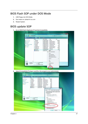 Page 45Chapter 237
BIOS Flash SOP under DOS Mode
1.USB Floppy into DOS Mode.
2.Dos mode run: phlash16 xxx.rom
3.Restart System.
BIOS update SOP
1.Go to SWinFlashn\Applicaion\Properties\Compatibility.
2.Select\Compatibility\Privilege Level\Run this program as an administrator. 