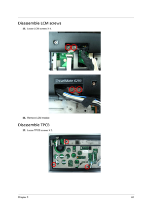 Page 69Chapter 361
Disassemble LCM screws
25.Loose LCM screws X 4.
26.Remove LCM module
Disassemble TPCB
27.Loose TPCB screws X 3.  