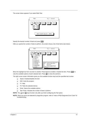 Page 61Chapter 251
The screen below appears if you select Multi Test.
Specify the desired number of tests and press 
e
ee e.
After you specify the number of tests to perform, the screen shows a list of test items (see below).
Move the highlight bar from one item to another. Press Space to enable or disable the item. Press 
e
ee e to 
view the available options of each selected item. Press 
|
|| | to close the submenu.
The right corner screen information gives you the available function keys and the specified...