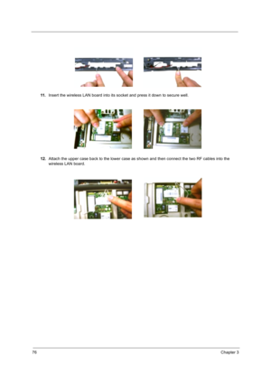 Page 8676Chapter 3
11.Insert the wireless LAN board into its socket and press it down to secure well.
12.Attach the upper case back to the lower case as shown and then connect the two RF cables into the 
wireless LAN board. 