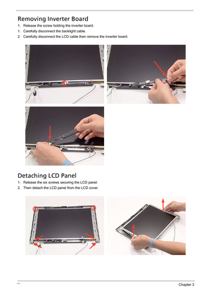 Page 7973Chapter 3
Removing Inverter Board
1. Release the screw holding the inverter board.
1. Carefully disconnect the backlight cable.
2. Carefully disconnect the LCD cable then remove the inverter board.
Detaching LCD Panel
1. Release the six screws securing the LCD panel.
2. Then detach the LCD panel from the LCD cover. 