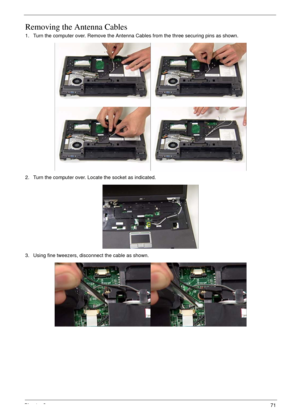 Page 81Chapter 371
Removing the Antenna Cables
1. Turn the computer over. Remove the Antenna Cables from the three securing pins as shown.
2. Turn the computer over. Locate the socket as indicated.
3. Using fine tweezers, disconnect the cable as shown. 