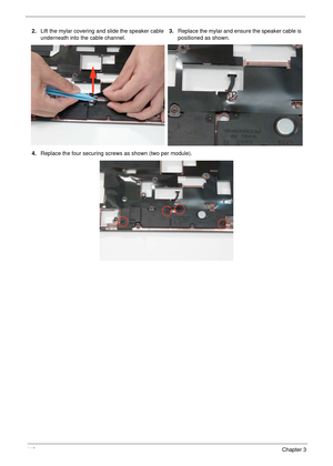 Page 12811 8Chapter 3
2.Lift the mylar covering and slide the speaker cable 
underneath into the cable channel.3.Replace the mylar and ensure the speaker cable is 
positioned as shown.
4.Replace the four securing screws as shown (two per module). 