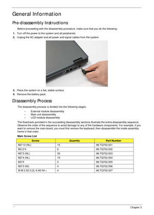 Page 5848Chapter 3
General Information
Pre-disassembly Instructions
Before proceeding with the disassembly procedure, make sure that you do the following:
1.Turn off the power to the system and all peripherals.
2.Unplug the AC adapter and all power and signal cables from the system. 
3.Place the system on a flat, stable surface. 
4.Remove the battery pack.
Disassembly Process
The disassembly process is divided into the following stages:
•External module disassembly
•Main unit disassembly
•LCD module...