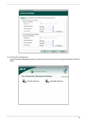 Page 37
Chapter 127
Acer ePresentation Management
Acer ePresentation Management lets you select from two of the most common projector resolutions: XGA and 
SVGA. 