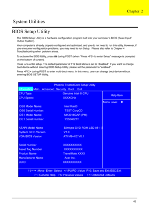 Page 53
Chapter 243
BIOS Setup Utility
The BIOS Setup Utility is a hardware configuration program built into your computer’s BIOS (Basic Input/
Output System).
Your computer is already properly configured and optimized, and you do not need to run this utility. However, if 
you encounter configuration problems, you may need to run Setup.  Please also refer to Chapter 4 
Troubleshooting when problem arises.
To activate the BIOS Utility, press 
m during POST (when “Press  to enter Setup” message is prompted 
on...