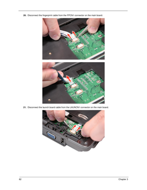 Page 9282Chapter 3
20.Disconnect the fingerprint cable from the FPCN1 connector on the main board. 
21.Disconnect the launch board cable from the LAUNCN1 connector on the main board.  