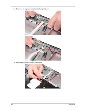 Page 9888Chapter 3
21.Disconnect the fingerprint cable from the fingerprint board. 
22.Remove the cables that is taped to the bracket. 