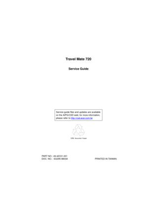 Page 1Travel Mate 720
Service Guide
  PART NO.: 49.42C01.001
  DOC. NO.:  SG295-9803A                                             PRINTED IN TAIWANService guide files and updates are available 
on the AIPG/CSD web; for more information, 
please refer to http://csd.acer.com.tw
  
720.book  Page I  Saturday, March 6, 1999  10:00 AM 