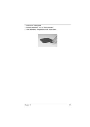 Page 69Chapter 3 61
2.  Pull out the battery pack.
3.  Reinsert the battery pack by sliding it back in.
4.  Slide the battery compartment cover into its place.
720.book  Page 61  Saturday, March 6, 1999  10:00 AM 