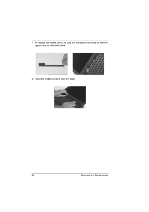 Page 7264 Removal and Replacement
7.  To replace the middle cover, be sure that the latches are lined up with the 
upper case as indicated below.
8.  Press the middle cover to lock it in place.
720.book  Page 64  Saturday, March 6, 1999  10:00 AM 