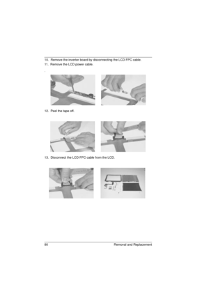 Page 8880 Removal and Replacement
10.  Remove the inverter board by disconnecting the LCD FPC cable.
11.  Remove the LCD power cable.
.
12.  Peel the tape off.
13.  Disconnect the LCD FPC cable from the LCD.
720.book  Page 80  Saturday, March 6, 1999  10:00 AM 