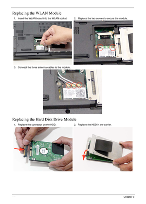 Page 12811 8Chapter 3
Replacing the WLAN Module
Replacing the Hard Disk Drive Module
1.Insert the WLAN board into the WLAN socket. 2. Replace the two screws to secure the module.
3. Connect the three antenna cables to the module.
1.Replace the connector on the HDD. 2. Replace the HDD in the carrier. 