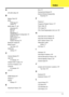 Page 185175
A
AFLASH Utility 40
B
Battery Pack 48
BIOS
ROM type
 22
vendor 22
BIOS Utility 27–40
Advanced 30
Boot 36
Exit 39
Navigating 27
Onboard Device Configuration 34
Power 36, 37
Save and Exit 39
Security 33
System Security 39
Bluetooth module 81
Board Layout
Top View
 145
brightness
hotkeys
 15
C
Camera Module 92
caps lock
on indicator
 10
Chipset POST Codes 141
Common Problems 124
computer
on indicator
 10
CPU 87
D
DIMM Module 65
Display 4
display
hotkeys
 15
E
EasyTouch Failure 136
Euro 15
ExpressCard...