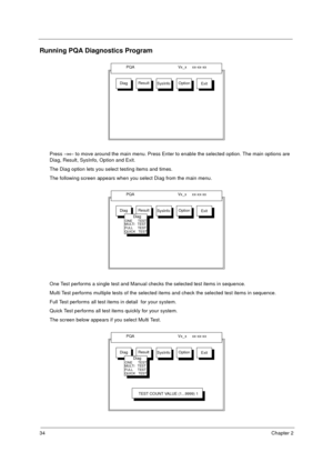 Page 4034Chapter 2
Running PQA Diagnostics Program
Press ®¬ to move around the main menu. Press Enter to enable the selected option. The main options are 
Diag, Result, SysInfo, Option and Exit.
The Diag option lets you select testing items and times.
The following screen appears when you select Diag from the main menu.
One Test performs a single test and Manual checks the selected test items in sequence.
Multi Test performs multiple tests of the selected items and check the selected test items in sequence....