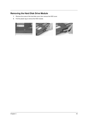 Page 51Chapter 345
Removing the Hard Disk Drive Module
1.
Remove the screw of the hard disk cover, then remove the HDD cover.
2.
Pull the plastic tag to remove the HDD module.
730sg-1.book  Page 45  Wednesday, December 1, 1999  6:03 PM 