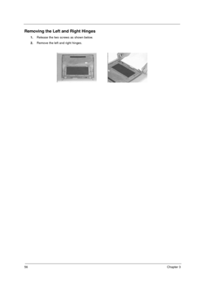 Page 6256Chapter 3
Removing the Left and Right Hinges
1.
Release the two screws as shown below.
2.
Remove the left and right hinges.
730sg-1.book  Page 56  Wednesday, December 1, 1999  6:03 PM 