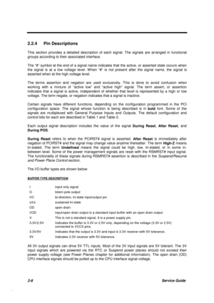 Page 652-8Service Guide
2.2.4 Pin Descriptions
This section provides a detailed description of each signal. The signals are arranged in functional
groups according to their associated interface.
The “#” symbol at the end of a signal name indicates that the active, or asserted state occurs when
the signal is at a low voltage level. W hen “#” is not present after the signal name, the signal is
asserted when at the high voltage level.
The terms assertion and negation are used exclusively. This is done to avoid...