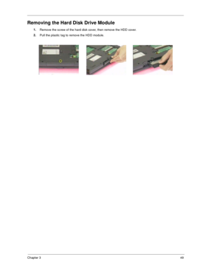 Page 57Chapter 349
Removing the Hard Disk Drive Module
1.
Remove the screw of the hard disk cover, then remove the HDD cover.
2.
Pull the plastic tag to remove the HDD module. 