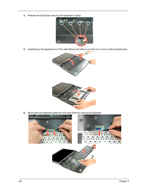 Page 8880Chapter 3
3.Release the top latches securing the keyboard in place.
4.Carefully pry the keyboard out of the side latches and slide it out; then turn it over on the touchpad area.  
5.Disconnect the keyboard cable from the main board to remove the keyboard.    