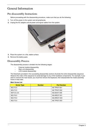 Page 5646Chapter 3
General Information
Pre-disassembly Instructions
Before proceeding with the disassembly procedure, make sure that you do the following:
1.Turn off the power to the system and all peripherals.
2.Unplug the AC adapter and all power and signal cables from the system. 
3.Place the system on a flat, stable surface. 
4.Remove the battery pack.
Disassembly Process
The disassembly process is divided into the following stages:
•External module disassembly
•Main unit disassembly
•LCD module...