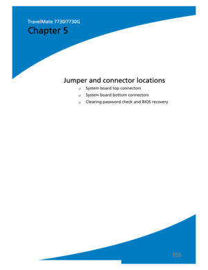 Page 165155
❑System board top connectors
❑System board bottom connectors
❑Clearing password check and BIOS recovery
Jumper and connector locations
Chapter 5
TravelMate 7730/7730G 