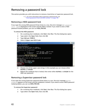 Page 5648Chapter 2: System utilities
Removing a password lock
This section provides you with instructions to remove a hard drive or Supervisor password lock.
Note: For more information about removing a password lock, see 
“Clearing password check and BIOS recovery” on page 158.
Removing a HDD password lock
If you type the wrong HDD password three times in a row, the error message Hdd password 
error code
 is displayed on the screen and the HDD is locked. If you need to solve a HDD 
password locked problem, you...