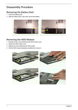 Page 6959Chapter 3
Disassembly Procedure
Removing the Battery Pack
1. Unlock the battery pack.
2. Slide the battery latch, hold it then remove the battery.
Removing the HDD Module
1. Release the two screws fastening the HDD module cover.
2. Detach the HDD module cover.
3. Release the screw fastening the HDD module.
4. Pull the HDD module backwards carefully then remove it. 