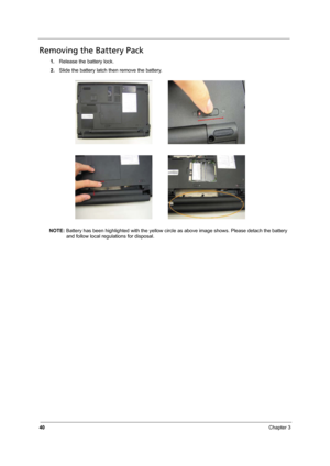 Page 4840Chapter 3
Removing the Battery Pack
1.Release the battery lock.
2.Slide the battery latch then remove the battery.
NOTE: Battery has been highlighted with the yellow circle as above image shows. Please detach the battery 
and follow local regulations for disposal. 