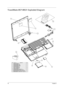 Page 84
76Chapter 6
TravelMate 8571/8531 Exploded Diagram
13
6
2
4
10
11
12 1
ITEM PART NO DESCRIPTION Q'ty
1 1510B0764401 ASSEMBLY,WIFI 1
3 1510B0769212 ASSEMBLY,DISPLAY 1
4 1510B0769424 ASSEMBLY,BASE,VGA 1
5 1510B0772601 ASSEMBLY,KEYBOARD 1
6 1510B0776901 ASSEMBLY,ODD 1
7 1510B0777101 ASSEMBLY,MEMORY 2
8 1510B0777501 ASSEMBLY,HDD 1
10 1700B0200001 ASSEMBLY,PACKAGING,UNIT KIT 1
11 6017B0170001 CORD,ROUND,3POS,1800mm,E,POWER,TWN 1
12 6032B0033601 ADAPTOR,3PIN,65W,19VDC,3.42A,100-240VAC 1
13 6054B0678405...