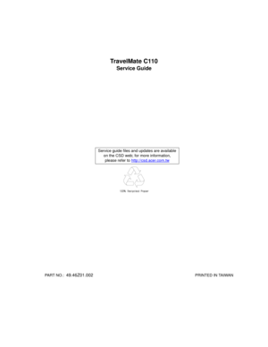 Page 1TravelMate C110
Service Guide
  PART NO.:  49.46Z01.002                                                                                               PRINTED IN TAIWANService guide files and updates are available
on the CSD web; for more information, 
please refer to http://csd.acer.com.tw 