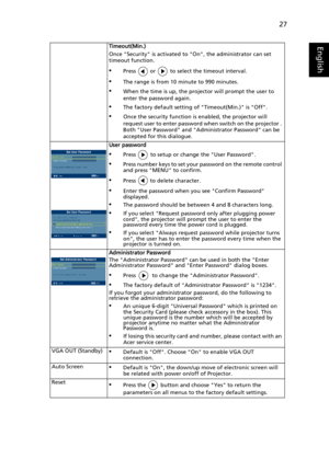 Page 3727
EnglishTimeout(Min.)
Once Security is activated to On, the administrator can set 
timeout function.
•Press   or   to select the timeout interval.
•The range is from 10 minute to 990 minutes.
•When the time is up, the projector will prompt the user to 
enter the password again.
•The factory default setting of Timeout(Min.) is Off.
•Once the security function is enabled, the projector will 
request user to enter password when switch on the projector . 
Both User Password and Administrator Password can...