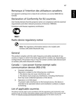 Page 5747
English
EnglishRemarque à lintention des utilisateurs canadiens
Cet appareil numérique de la classe B est conforme a la norme NMB-003 du 
Canada.
Declaration of Conformity for EU countries
Acer hereby declares that this projector series is in compliance with the essential 
requirements and other relevant provisions of Directive 1999/5/EC.
Compliant with Russian regulatory certification
Radio device regulatory notice
Note: The regulatory information below is for models with 
wireless LAN and/or...