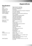 Page 3333
English
Appendices
Specifications
Light Valve -Single Chip DLPTM Technology
Lamp -150W User Replaceable Lamp
Number of Pixels - 800 pixels(H) X 600 lines(V)
Displayable Color -16.7M colors
Projection Lens -F/2.4 f=22.4mm with Electronic Reduction /Enlargement
Projection Screen Size- 29.4~289.7 Diagonal
Projection Distance - 4.0~39.4 ft (1.2m~12m)
Video Compatibility -NTSC/NTSC 4.43/PAL/PAL-M/PAL-N/SECAM and
HDTV compatible
- Composite video & S-video capability
H. Frequency - 15kHz~70kHz horizontal...