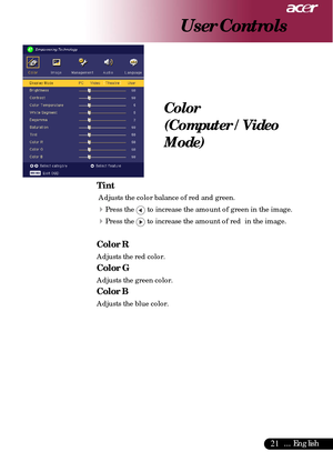 Page 2121... English
Color
(Computer / Video
Mode)
User Controls
Tint
    Adjusts the color balance of red and green.
4Press the  to increase the amount of green in the image.
4Press the  to increase the amount of red  in the image.
Color R
Adjusts the red color.
Color G
Adjusts the green color.
Color B
Adjusts the blue color.     