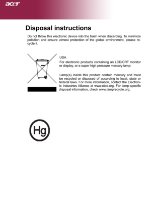 Page 2
Disposal instructions
Do not throw this electronic device into the trash when discarding. To minimize pollution  and  ensure  utmost  protection  of  the  global  environment,  please  re-cycle it.
USA  
For  electronic  products  containing  an  LCD/CRT  monitor or display, or a super high pressure mercury lamp: 
Lamp(s)  inside  this  product  contain  mercury  and  must be  recycled  or  disposed  of  according  to  local,  state  or federal laws. For more information, contact the Electron-ic...