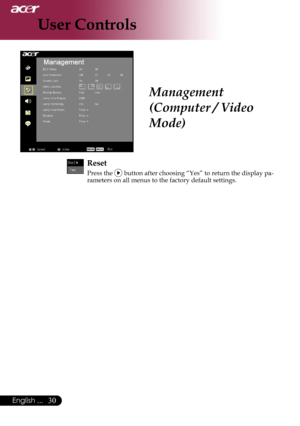 Page 32
30English ...

User Controls

Management 
(Computer / Video 
Mode)
Reset
Press the  button after choosing “Yes” to return the display pa-rameters on all menus to the factory default settings. 