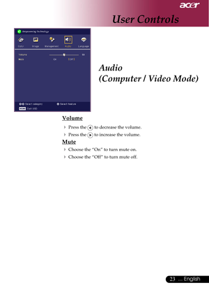 Page 2323... English
Audio
(Computer / Video Mode)
Volume
4
Press the  to decrease the volume.
4Press the  to increase the volume.
Mute
4
Choose the “On” to turn mute on.
4Choose the “Off” to turn mute off.
User Controls     