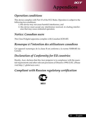 Page 57
... English

Appendices

Operation conditions	
This	 device	 complies	 with	Part	15	of	the	 FCC	 Rules.	 Operation	 is	subject	 to	the	
following	two	conditions:	 1.	this	device	may	not	cause	harmful	interference,	and
2.	this 	device 	must 	accept 	any 	interference 	received, 	in 	cluding 	interfer
-
ence	that	may	cause	undesired	operation.	
Notice: Canadian users 
This	Class	B	digital	apparatus	complies	with	Canadian	ICES-003.	
Remarque à l’intention des utilisateurs canadiens 
Cet 	appareil...